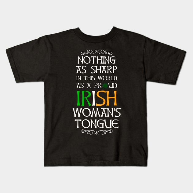 Nothing As Sharp As A Proud Irish Womans Tongue to Irish - Gift For Paddy Kids T-Shirt by giftideas